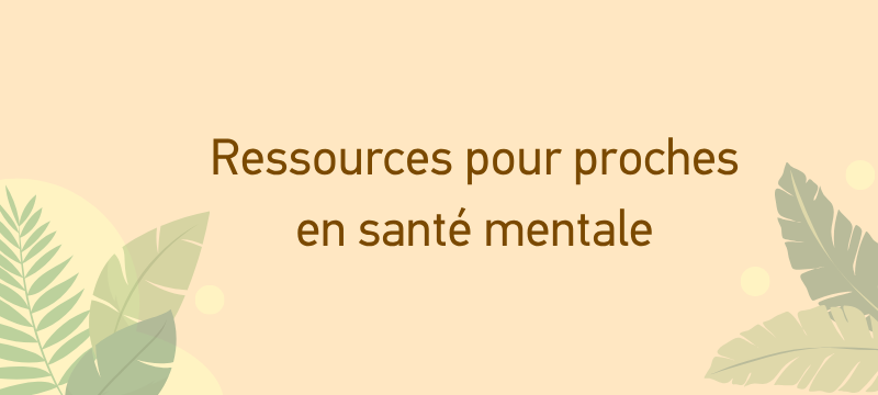 Ressources pour proche en santé mentale